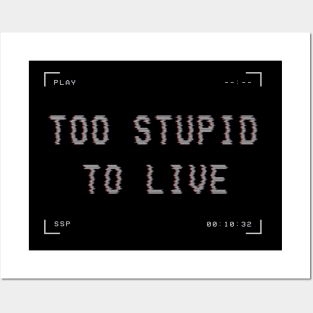 Too Stupid to Live Posters and Art